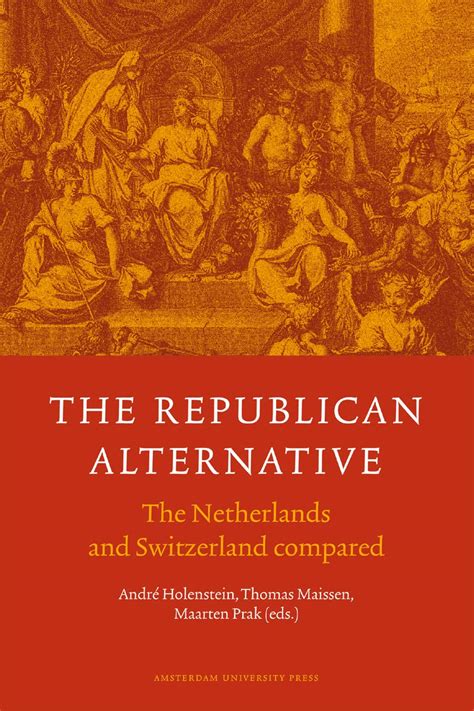 The Republican Alternative The Netherlands and Switzerland Compared Reader