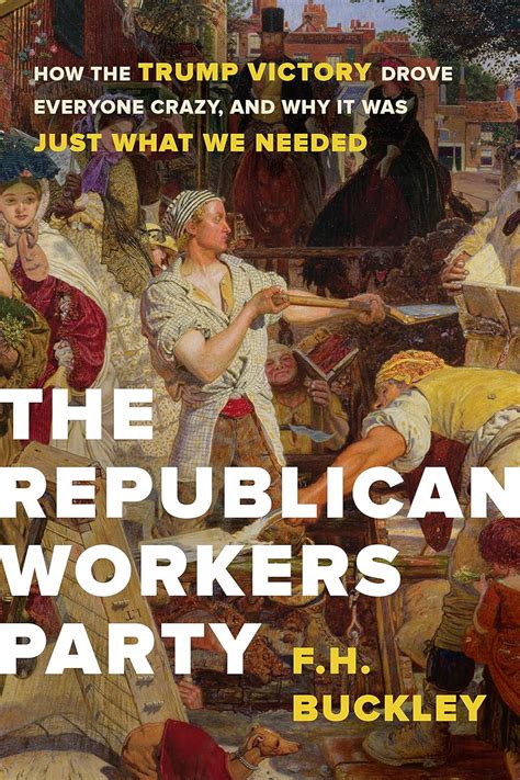 The Republican Workers Party How the Trump Victory Drove Everyone Crazy and Why It Was Just What We Needed PDF
