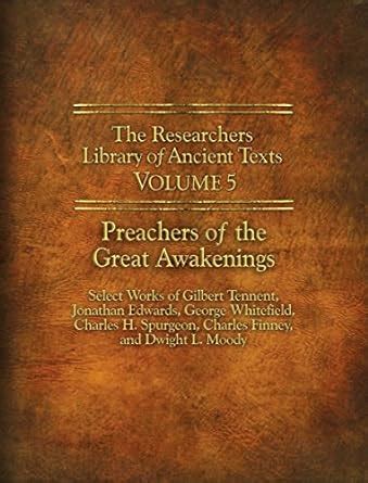 The Researchers Library of Ancient Texts Volume V Preachers of the Great Awakenings Reader