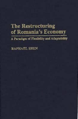 The Restructuring of Romania's Economy A Paradigm of Flexibilit Kindle Editon