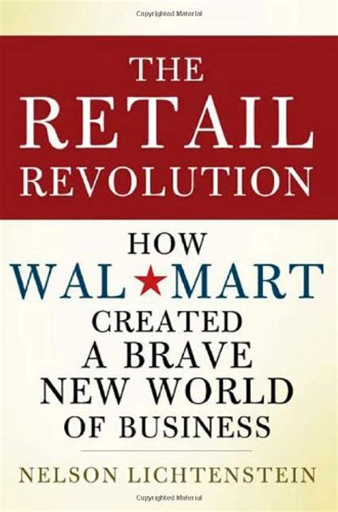 The Retail Revolution How Wal-Mart Created a Brave New World of Business Doc