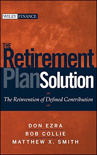 The Retirement Plan Solution: The Reinvention of Defined Contribution (Wiley Finance) PDF
