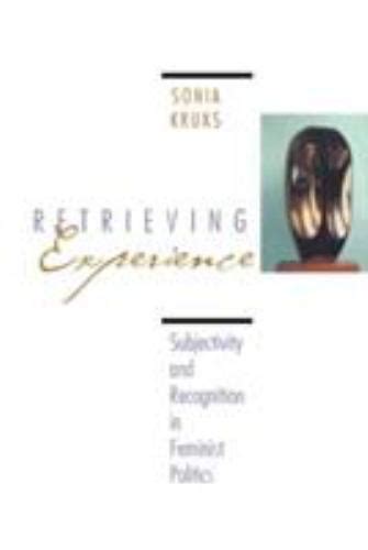 The Retrieving Experience: Subjectivity and Recognition in Feminist Politics Ebook Reader