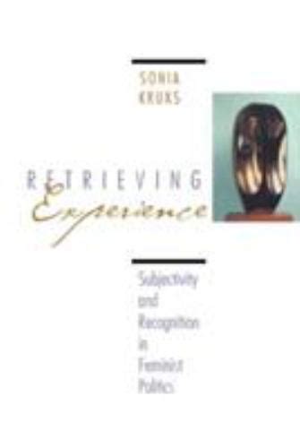 The Retrieving Experience: Subjectivity and Recognition in Feminist Politics Ebook Reader