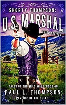 The Revenge of the Bullet A Western Adventure The US Marshal Shorty Thompson Western Series Book 40 PDF
