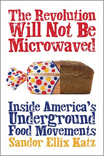 The Revolution Will Not Be Microwaved Inside America s Underground Food Movements Reader