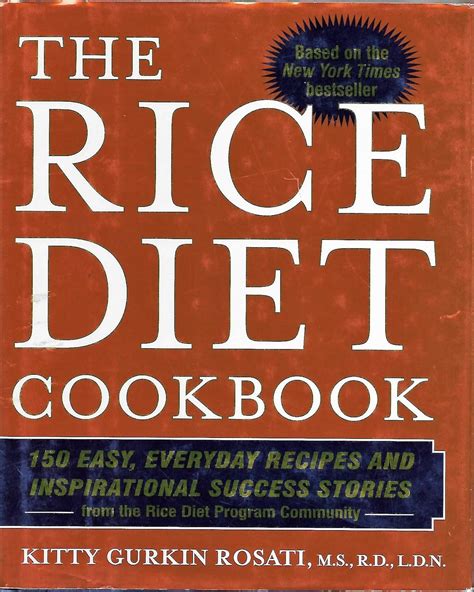 The Rice Diet Cookbook 150 Easy Everyday Recipes and Inspirational Success Stories from the Rice DietProgram Community Doc