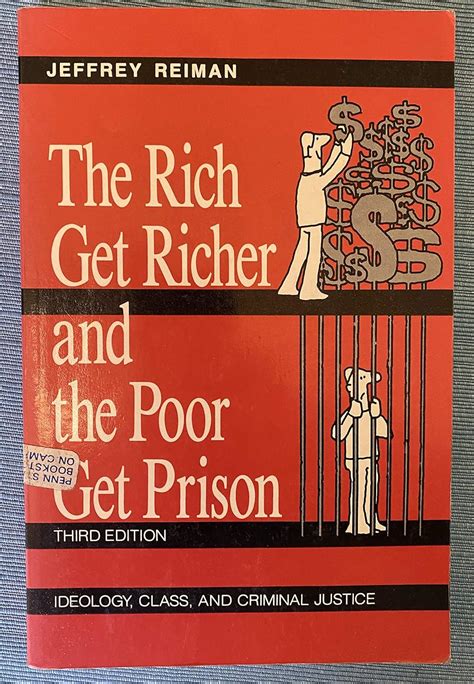 The Rich Get Richer and the Poor Get Prison Ideology Class and Criminal Justice Reader