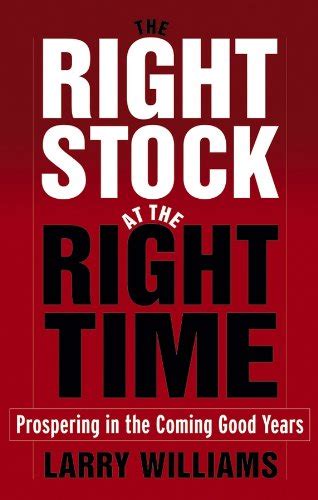 The Right Stock at the Right Time Prospering in the Coming Good Years Epub
