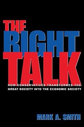 The Right Talk How Conservatives Transformed the Great Society into the Economic Society Kindle Editon