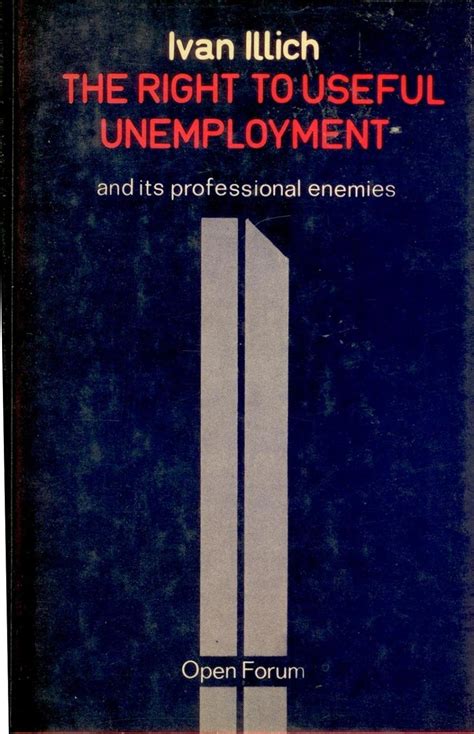 The Right to Useful Unemployment And Its Professional Enemies Reader