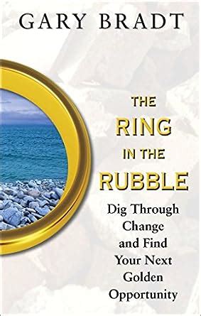 The Ring in the Rubble Dig Through Change and Find Your Next Golden Opportunity Kindle Editon