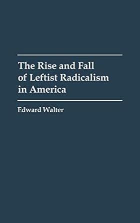 The Rise and Fall of Leftist Radicalism in America Kindle Editon