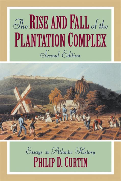 The Rise and Fall of the Plantation Complex Essays in Atlantic History Reader