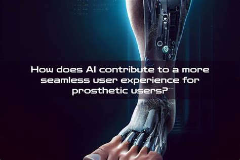 The Rise of AI-Powered Prosthetics