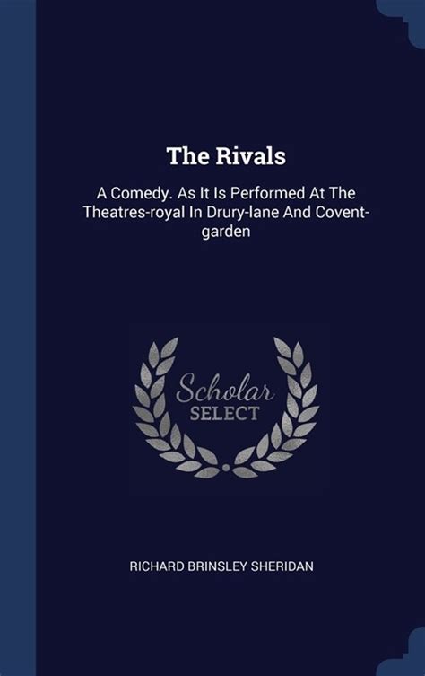 The Rivals a Comedy as It Is Performed at the Theatres-Royal in Drury-Lane and Covent-Garden the Sixth Edition PDF