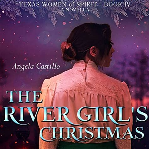 The River Girl s Christmas Texas Women of Spirit Book 4 Reader