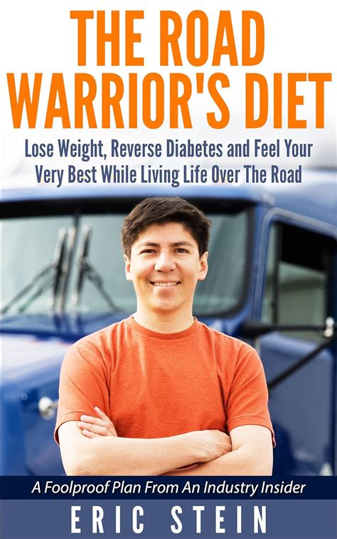 The Road Warrior s Diet Lose Weight Reverse Diabetes Naturally And Feel Great While Living Life Over The Road Reverse Diabetes NATURALLY PDF