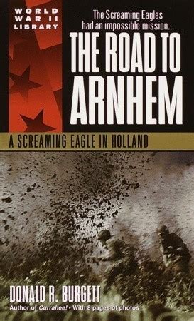 The Road to Arnhem The Road to Arnhem is the second volume in the series Donald R Burgett a Screaming Eagle Volume 2 Kindle Editon