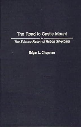 The Road to Castle Mount The Science Fiction of Robert Silverberg Kindle Editon