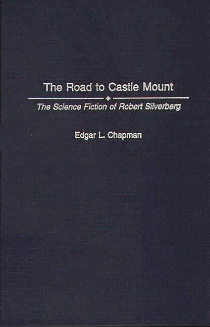 The Road to Castle Mount The Science Fiction of Robert Silverberg Reader