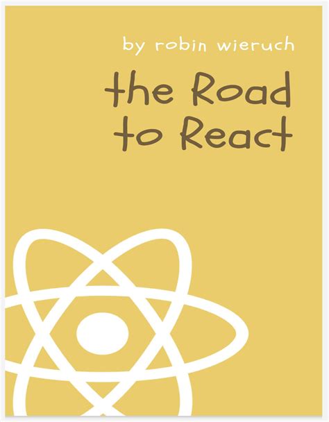 The Road to learn React Your journey to master plain yet pragmatic Reactjs Reader