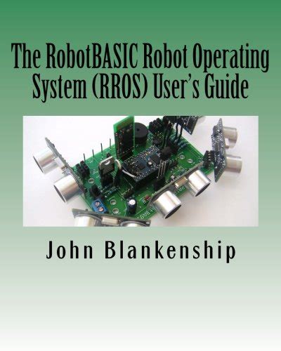 The RobotBASIC Robot Operating System RROS User s Guide Reader