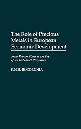 The Role of Precious Metals in European Economic Development From Roman Times to the Eve of the Ind Epub