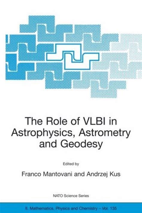 The Role of VLBI in Astrophysics, Astrometry and Geodesy Proceedings of the NATO Advanced Study Inst PDF