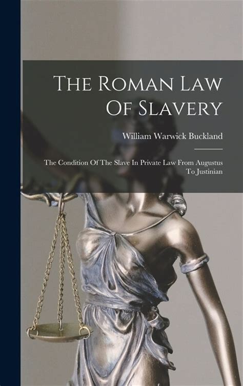 The Roman Law of Slavery The Condition of the Slave in Private Law from Augustus to Justinian Doc