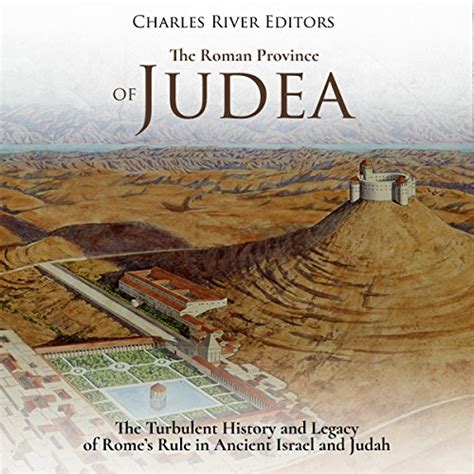 The Roman Province of Judea The Turbulent History and Legacy of Rome s Rule in Ancient Israel and Judah Doc