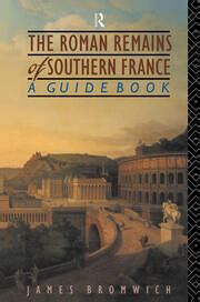 The Roman Remains of Southern France A Guide Book 0 Reader