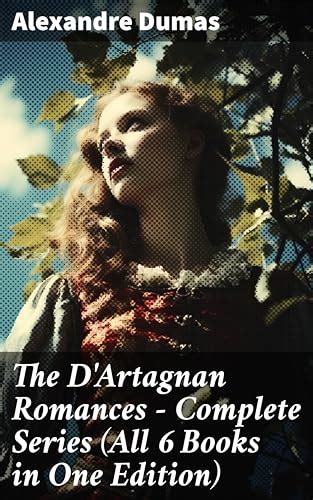 The Romances of Alexandre Dumas D Artagnan Edition Vol 15 Classic Reprint PDF