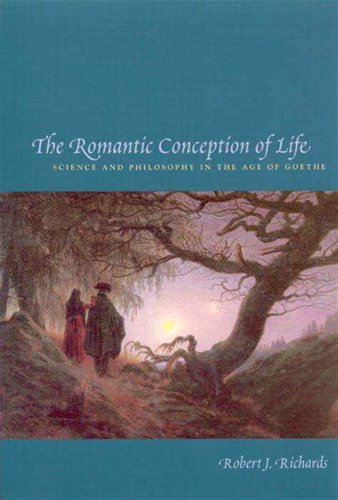 The Romantic Conception of Life: Science and Philosophy in the Age of Goethe (Science and Its Conce Doc