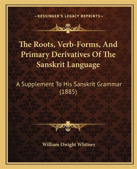 The Roots, Verb-Forms and Primary Derivatives of the Sanskrit Language A Supplement to His Sanskrit Kindle Editon