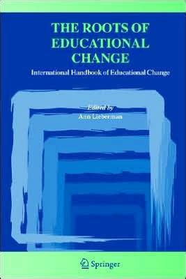 The Roots of Educational Change International Handbook of Educational Change 1st Edition Doc
