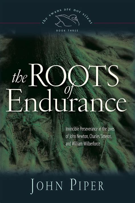 The Roots of Endurance Invincible Perseverance in the Lives of John Newton Charles Simeon and William Wilberforce PDF
