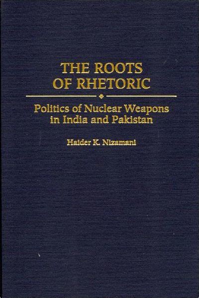 The Roots of Rhetoric Politics of Nuclear Weapons in India and Pakistan 1st Edition Epub