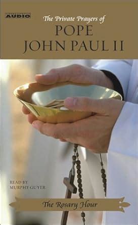 The Rosary Hour The Private Prayers of Pope John Paul II Reader