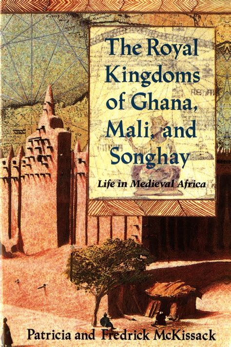 The Royal Kingdoms of Ghana Mali and Songhay Life in Medieval Africa
