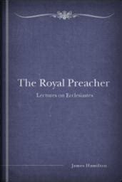 The Royal Preacher Lectures on Ecclesiastes Doc
