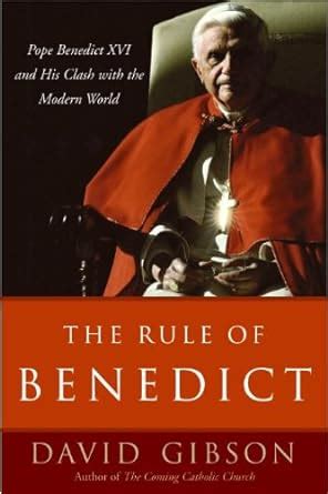 The Rule of Benedict Pope Benedict XVI and His Battle with the Modern World Reader