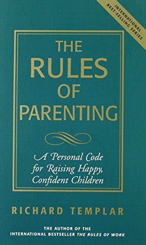 The Rules of Parenting A Personal Code for Raising Happy Confident Children Expanded Edition Richard Templar s Rules PDF