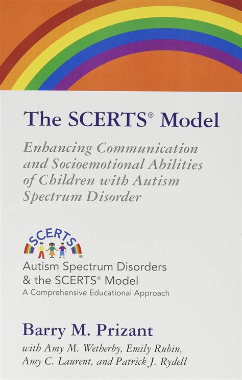 The SCERTS Model Enhancing Communication and Socioemotional Abilities of Children with Autism Spectrum Disorder Autism Spectrum Disorders and the Scerts Model Reader