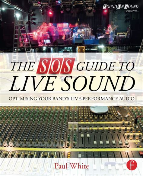 The SOS Guide to Live Sound Optimising Your Band s Live-Performance Audio Sound On Sound Presents Reader