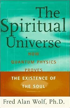 The SPIRITUAL UNIVERSE How Quantum Physics Proves the Existence of the Soul Kindle Editon
