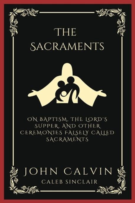 The Sacraments From Calvin s Institutes Doc