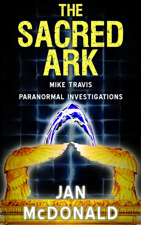 The Sacred Ark A Mike Travis Paranormal Investigation Book 4 Doc