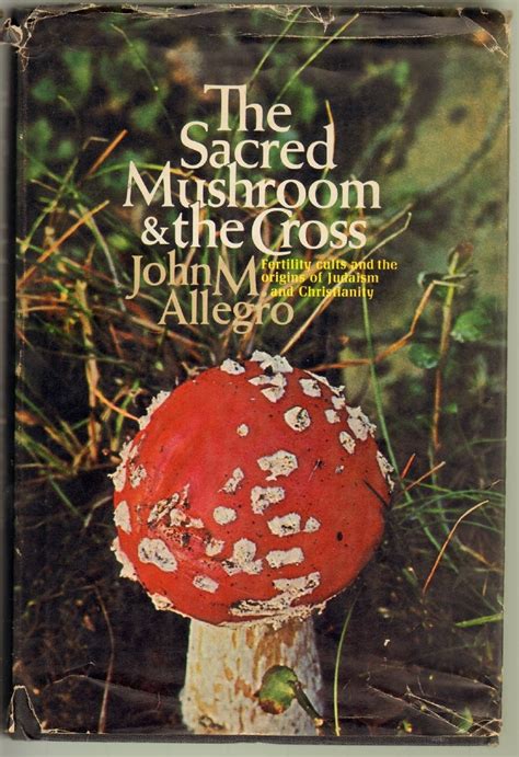 The Sacred Mushroom and the Cross Fertility Cults and the Origins of Judaism and Christianity Reader