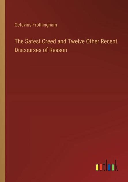 The Safest Creed And Twelve Other Recent Discourses of Reason... Reader